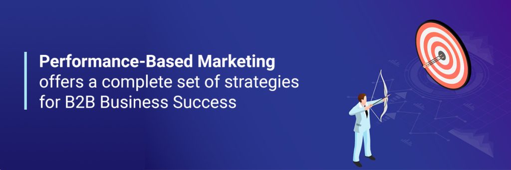 Performance-Based Marketing has a complete set of strategies for B2B ...