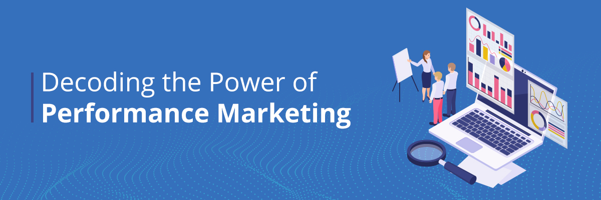 Decoding the Power of Performance marketing